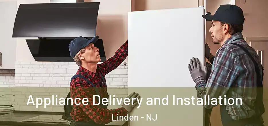 Appliance Delivery and Installation Linden - NJ